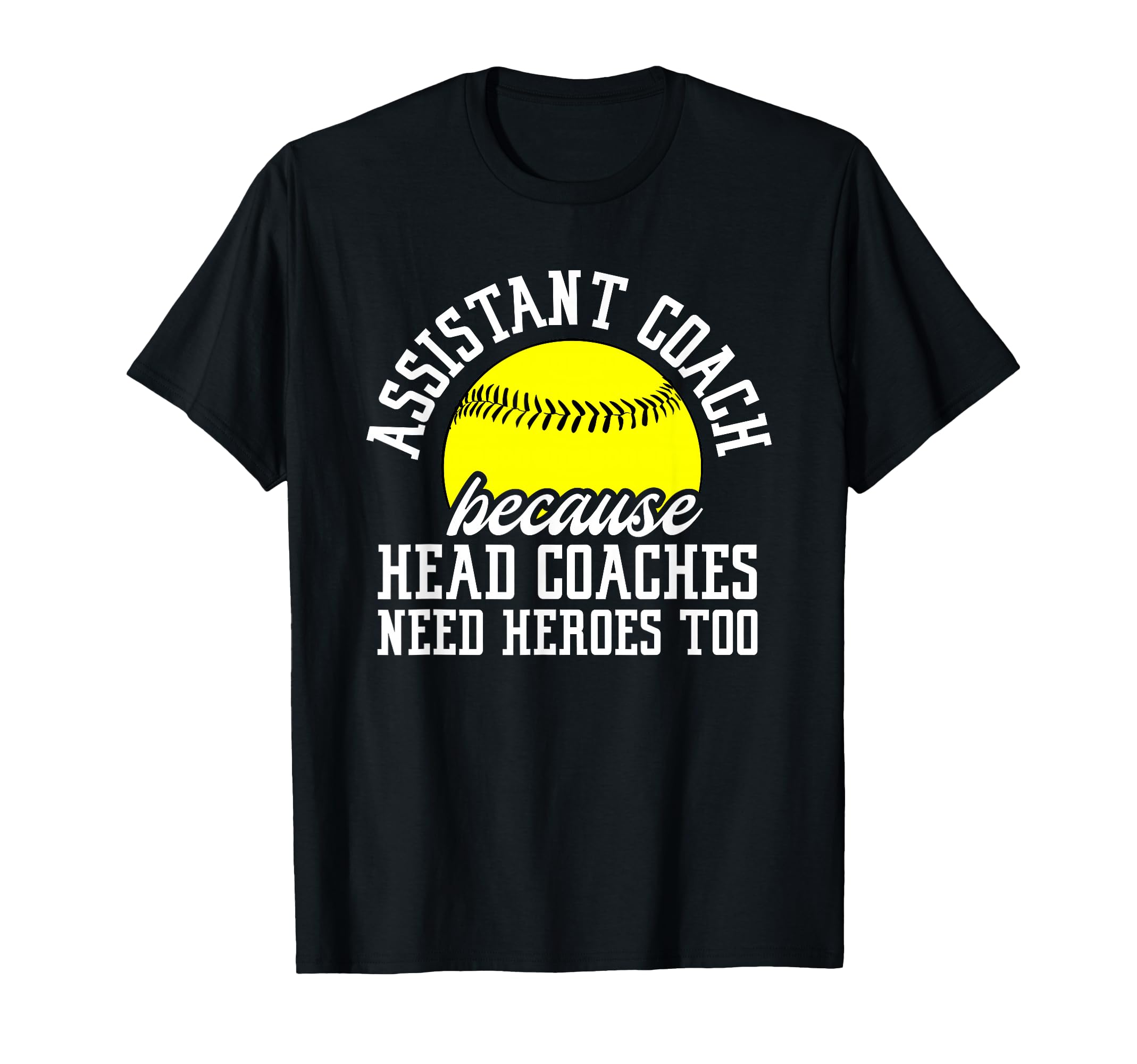 Softball Assistant Coach Because Head T-Shirt - Novelty Apparel Men Women