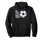 Funny Goalkeeper My Goal Is To Deny Hoodie - Trendy Graphic for Adults