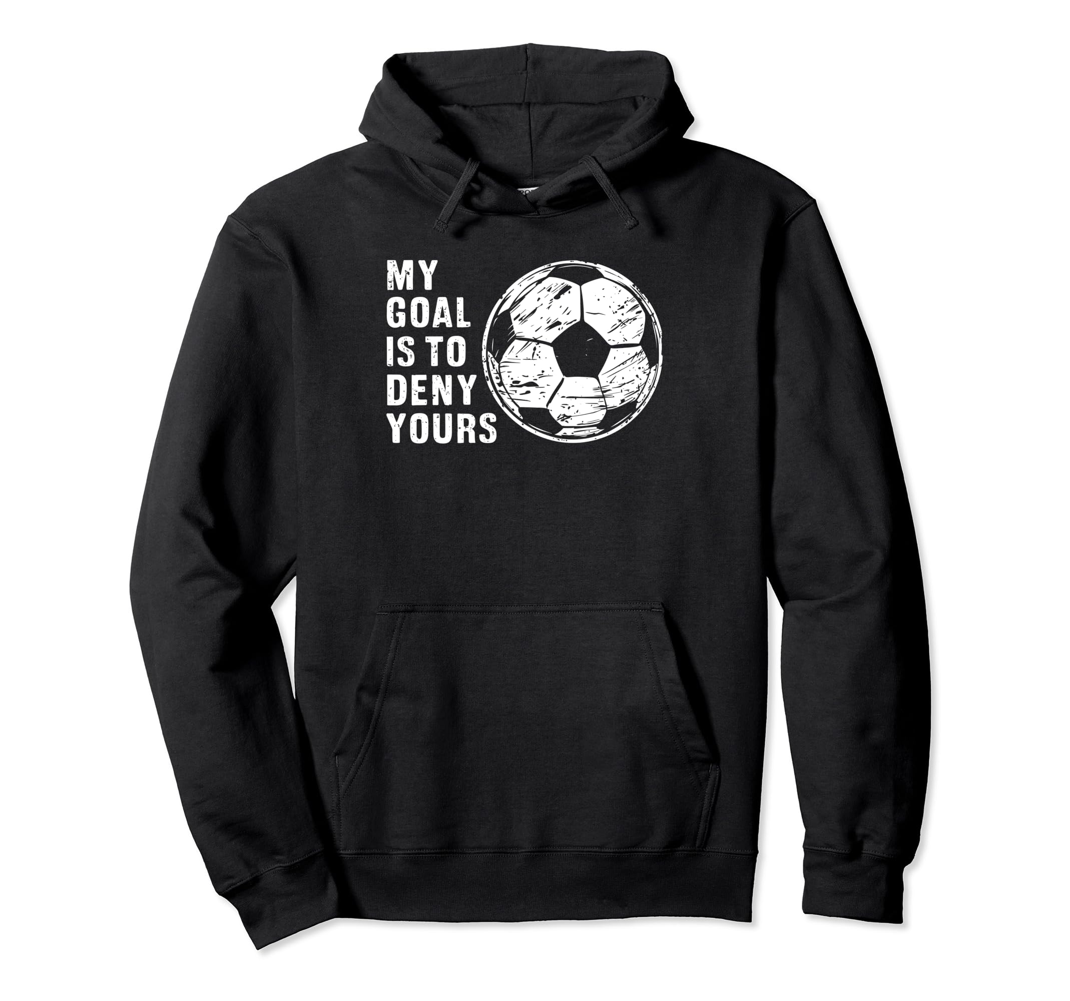 Funny Goalkeeper My Goal Is To Deny Hoodie - Trendy Graphic for Adults