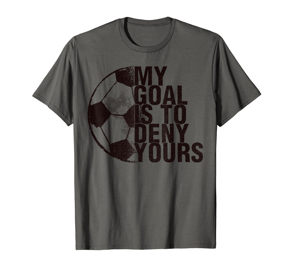 My Goal Is To Deny Yours Soccer T-Shirt - Streetwear Style for Adults
