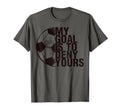 My Goal Is To Deny Yours Soccer T-Shirt - Streetwear Style for Adults