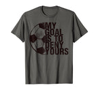 My Goal Is To Deny Yours Soccer T-Shirt - Streetwear Style for Adults