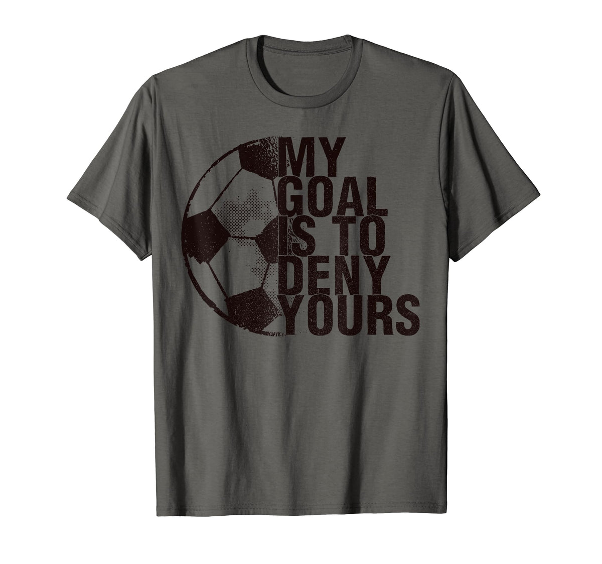 My Goal Is To Deny Yours Soccer T-Shirt - Streetwear Style for Adults