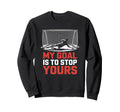 My Goal Is To Stop Yours Goal Sweatshirt - Custom Art Print for Adults