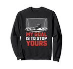 My Goal Is To Stop Yours Goal Sweatshirt - Custom Art Print for Adults