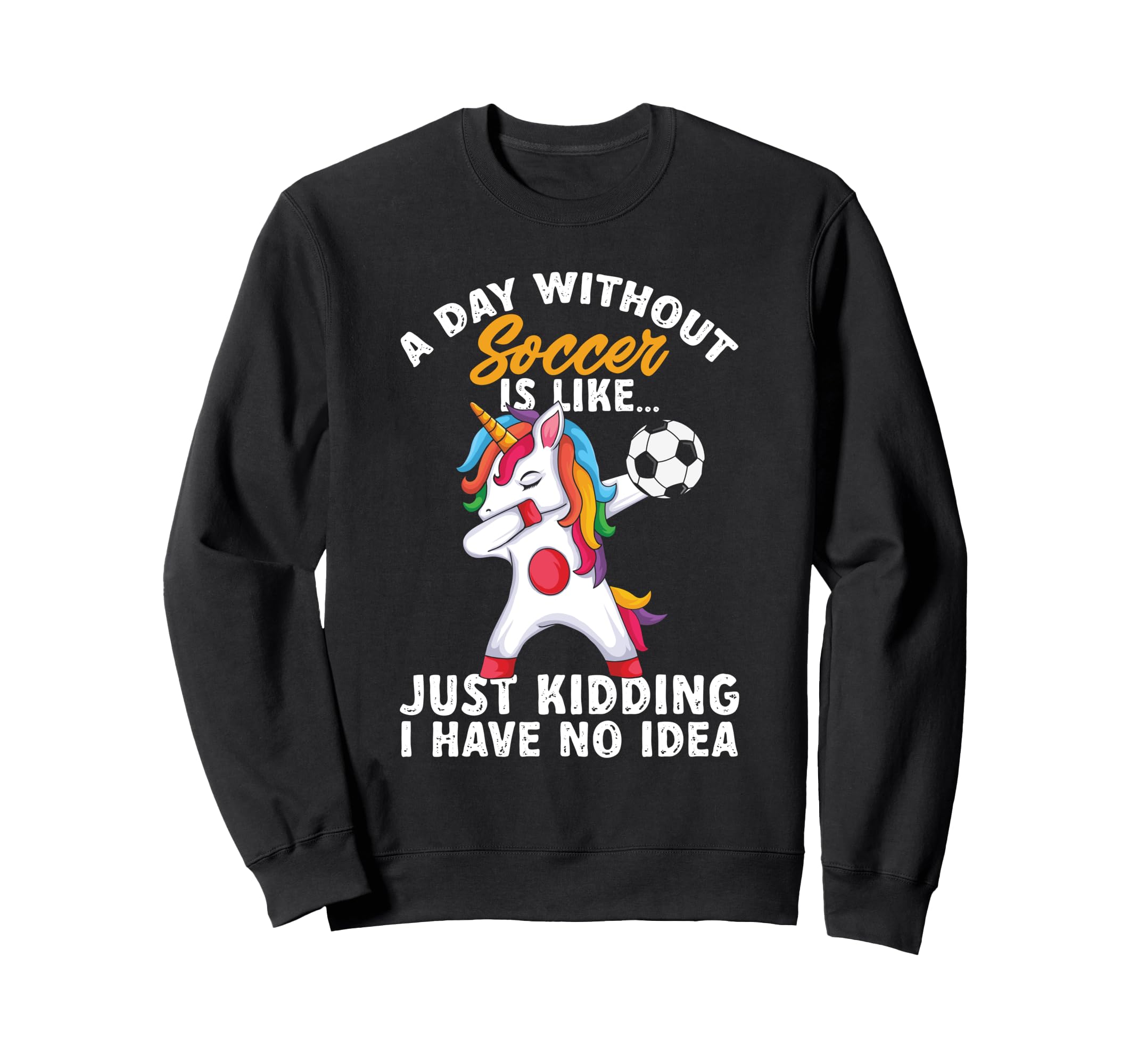 Funny Without Soccer Is Like No Sweatshirt - Unique Graphic for Adults