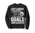 Lifes About Goals And Assists Soccer Sweatshirt - Streetwear Style Unisex