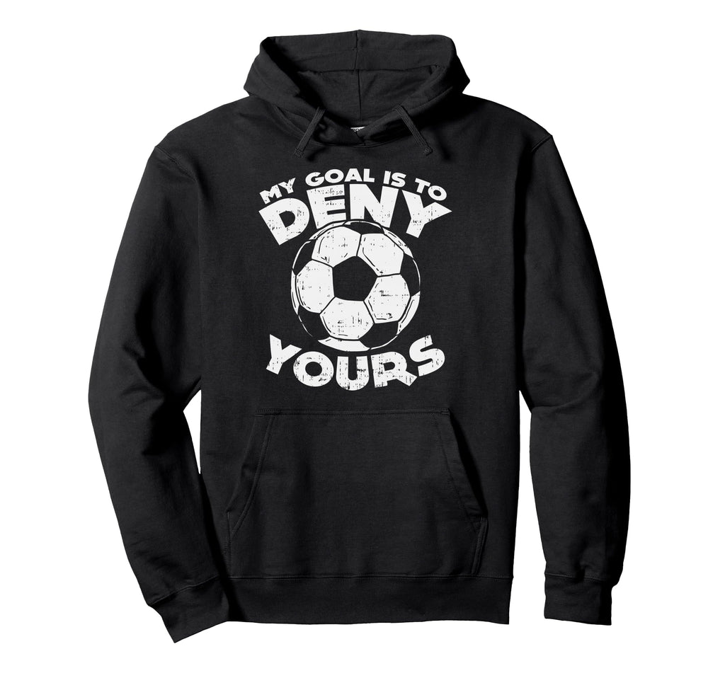 My Goal Is To Deny Yours Soccer Ball Hoodie - Graphic Print for Adults