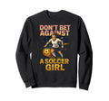 Dont Bet Against Soccer Funny Womens Sweatshirt - Novelty Apparel Unisex