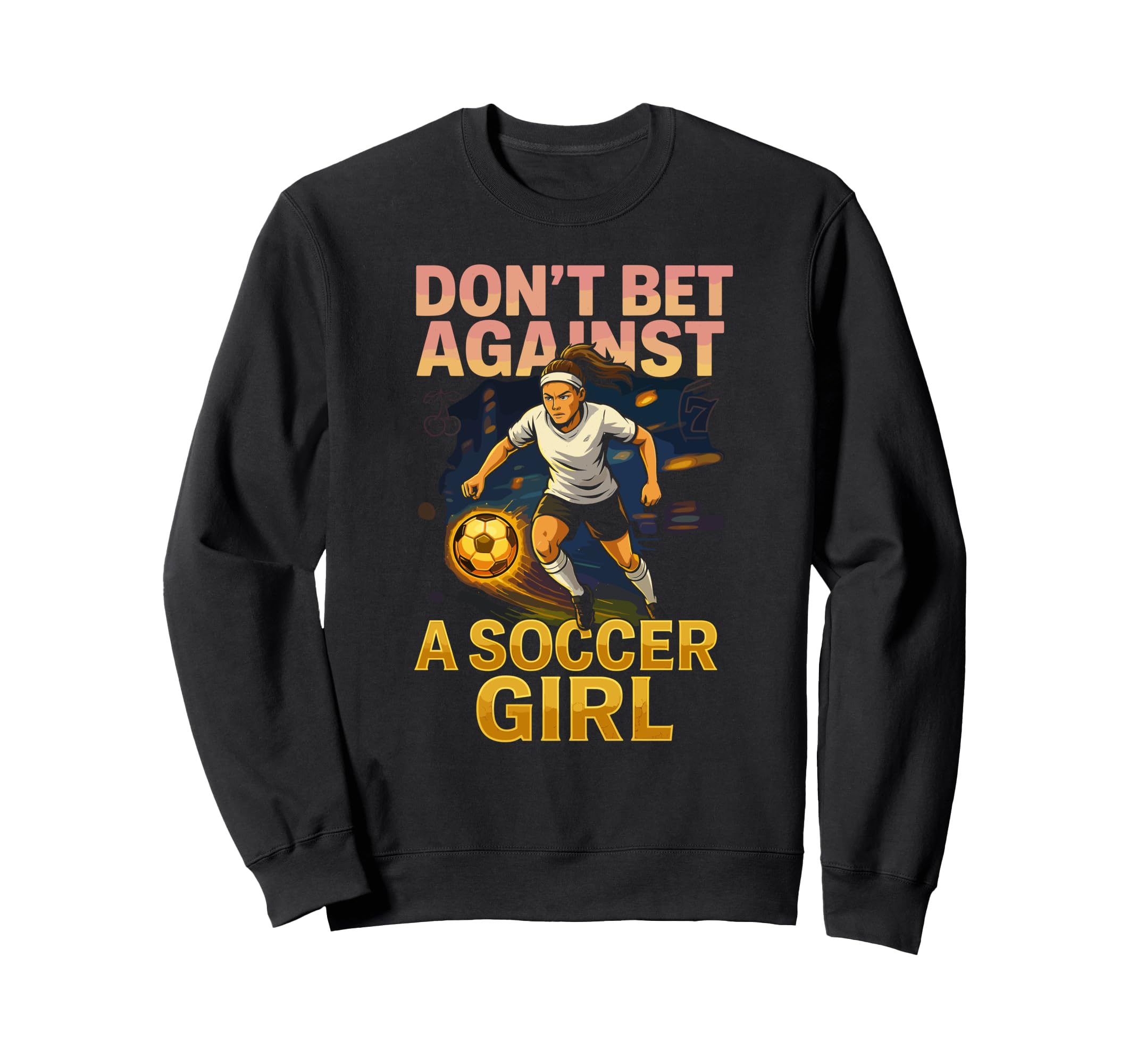 Dont Bet Against Soccer Funny Womens Sweatshirt - Novelty Apparel Unisex