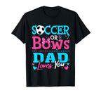 Soccer Or Bows Dad Loves You Gender T-Shirt - Custom Art Print Men Women