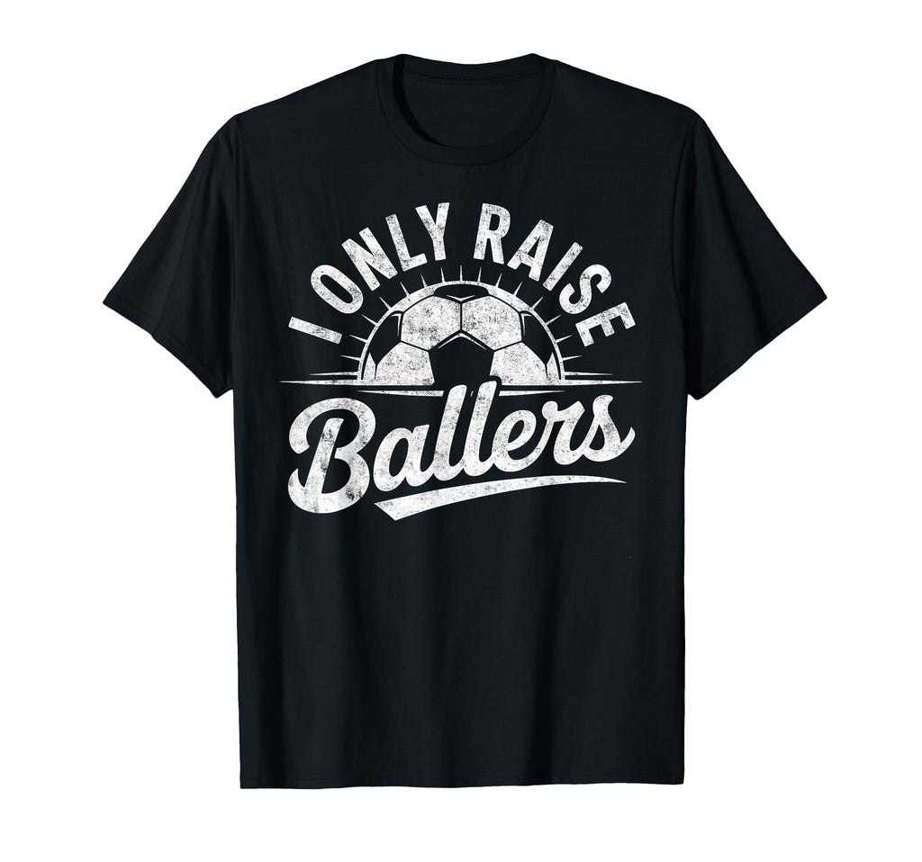 I Only Raise Ballers Soccer Goalie T-Shirt - Fun Novelty Design Men Women