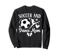 Soccer And Dance Mom Dancer And Sweatshirt - Novelty Apparel Men Women