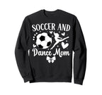 Soccer And Dance Mom Dancer And Sweatshirt - Novelty Apparel Men Women