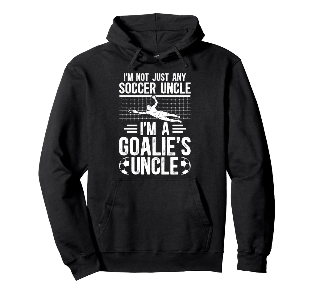 Im Soccer Goalie Uncle Soccer Keeper Hoodie - Unique Graphic Men Women