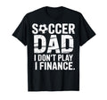 I Do Not Play I Finance Soccer Dad T-Shirt - Streetwear Style for Adults