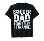 I Do Not Play I Finance Soccer Dad T-Shirt - Streetwear Style for Adults