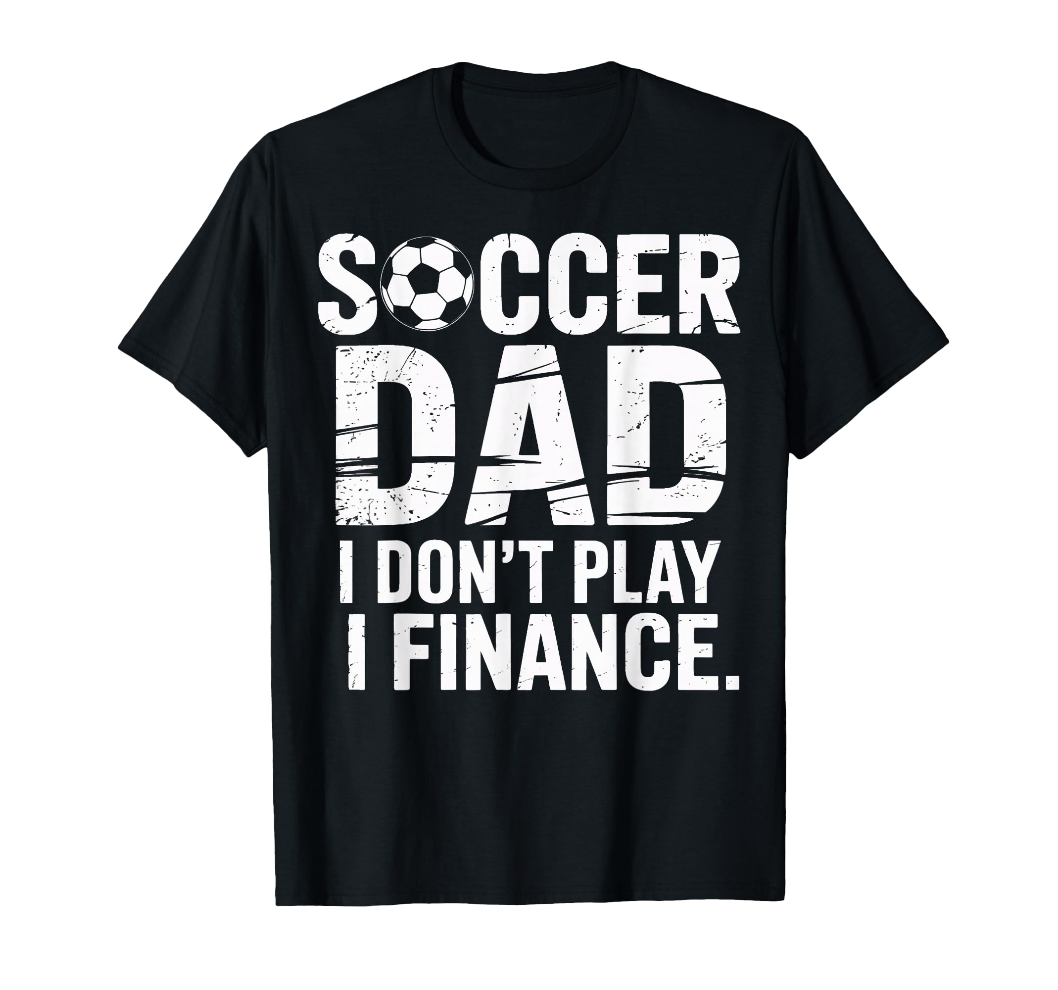 I Do Not Play I Finance Soccer Dad T-Shirt - Streetwear Style for Adults