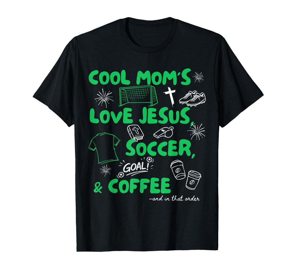 Moms Love Jesus Soccer Coffee T-Shirt - Novelty Apparel Men Women