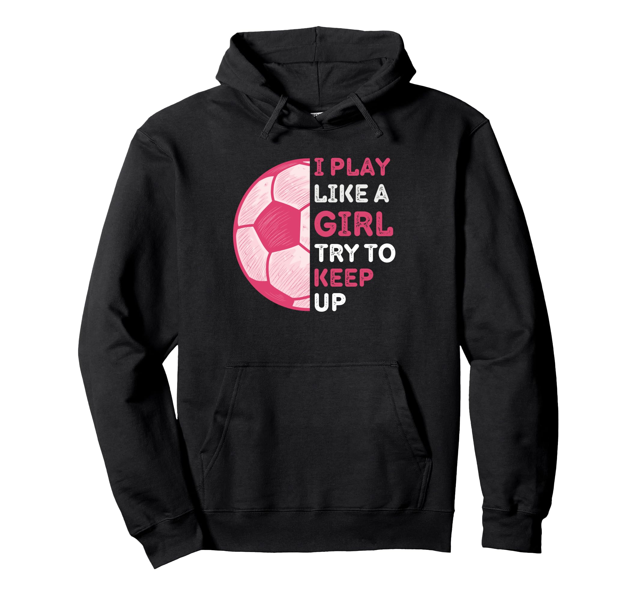 I Play Like Try To Keep Up Funny Soccer Hoodie - Novelty Apparel Unisex