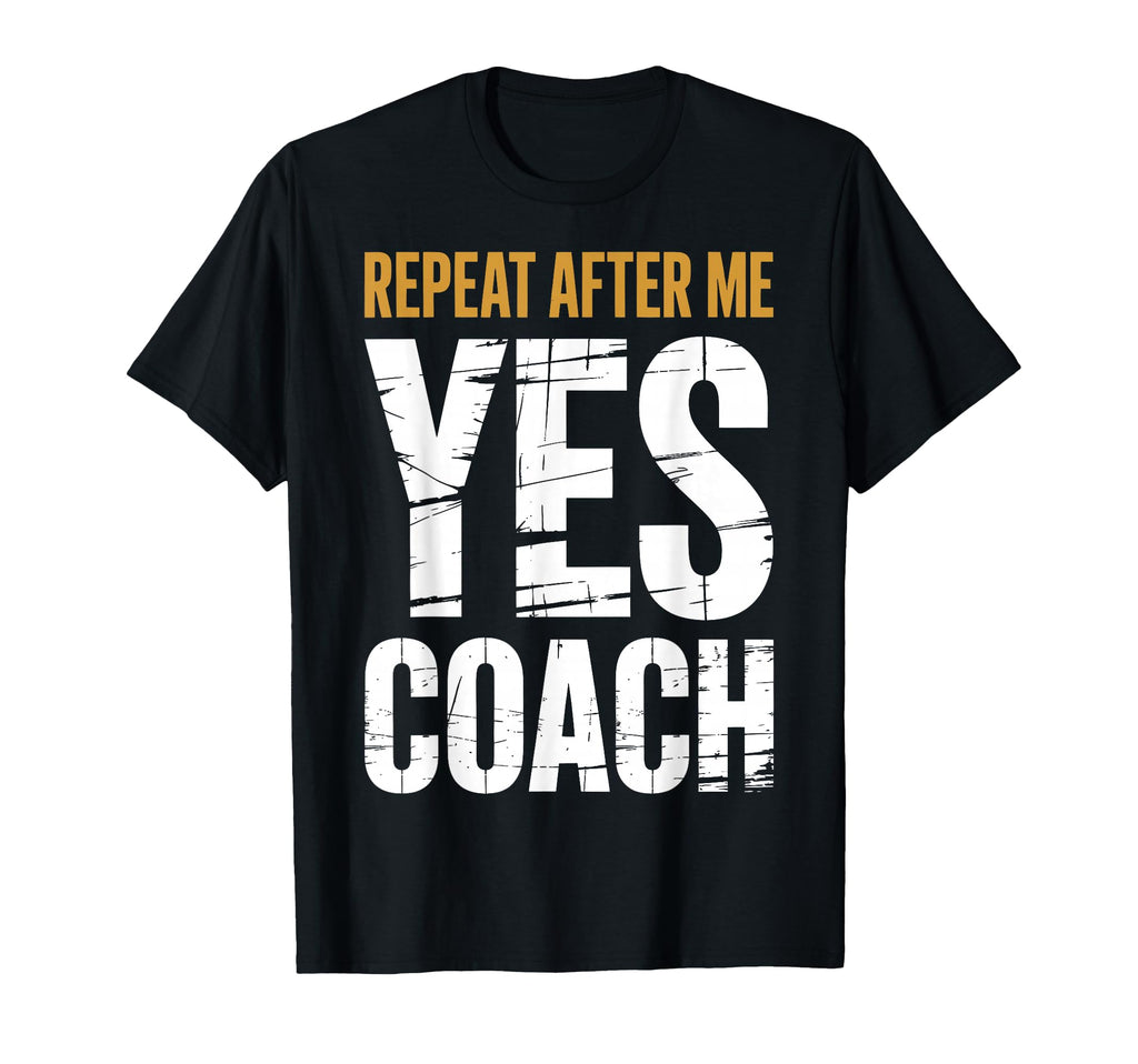 Repeat After Me Yes Coach Funny Sports T-Shirt - Trendy Graphic for Adults
