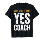 Repeat After Me Yes Coach Funny Sports T-Shirt - Trendy Graphic for Adults