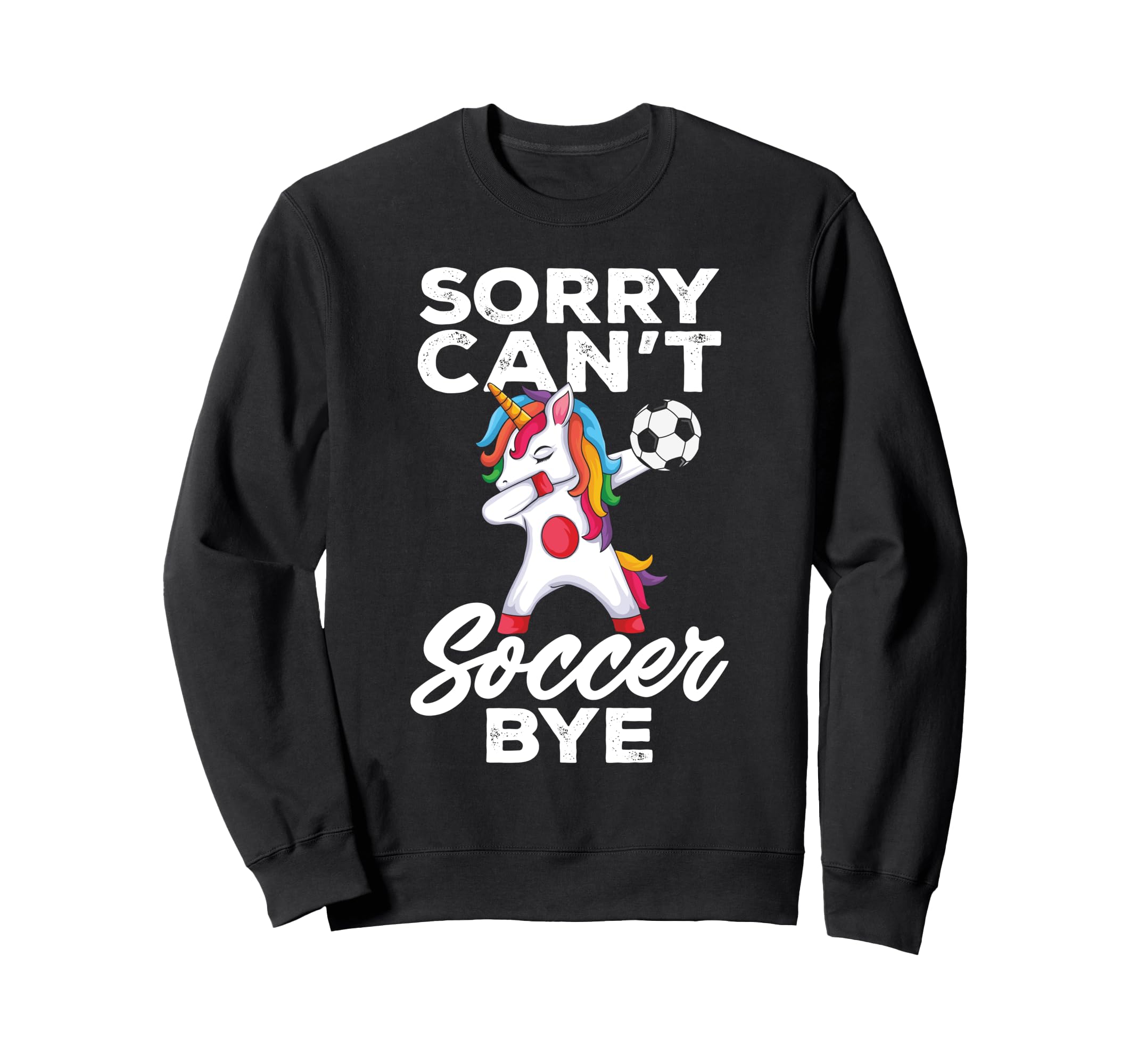Funny Sorry Cant Soccer Bye Sweatshirt - Fun Novelty Design for Adults