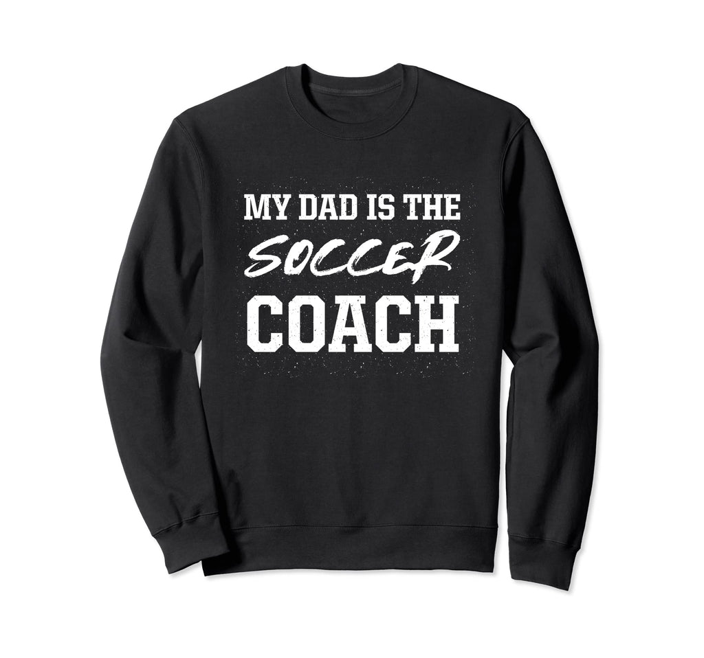 Dad Is Soccer Coach Appreciation Sweatshirt - Trendy Graphic Men Women
