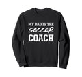 Dad Is Soccer Coach Appreciation Sweatshirt - Trendy Graphic Men Women