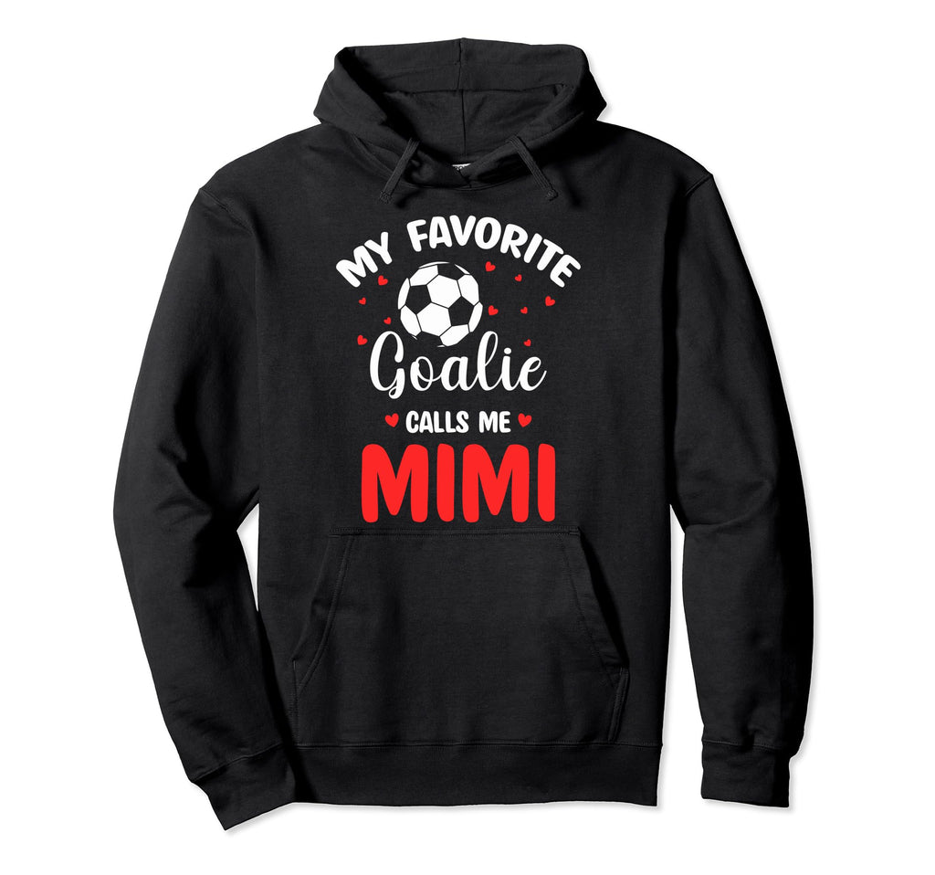 Soccer Goalie Mimi My Favorite Goalie Hoodie - Streetwear Style Men Women