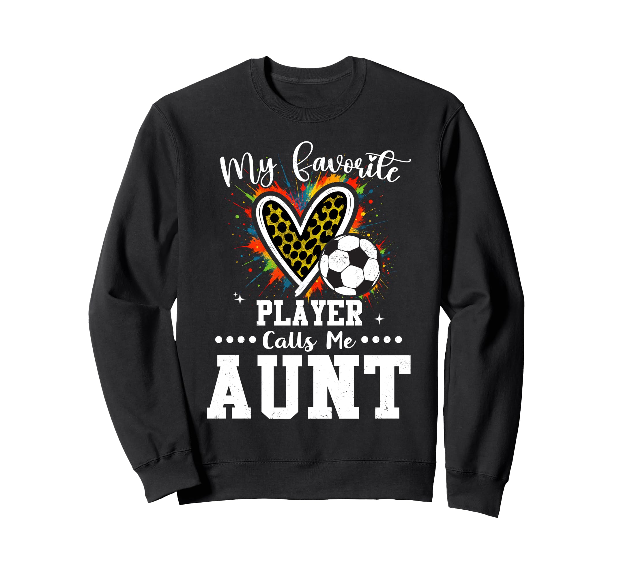 My Favorite Soccer Player Calls Me Aunt Sweatshirt - Graphic Print Unisex