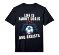 Soccer Life Is About Goals And Assists T-Shirt - Graphic Print Unisex