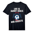 Soccer Life Is About Goals And Assists T-Shirt - Graphic Print Unisex