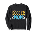 Soccer Mom Soccer Player Soccer Sweatshirt - Novelty Apparel Men Women