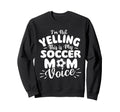 Im Not Yelling This Is My Soccer Mom Sweatshirt - Novelty Apparel Unisex