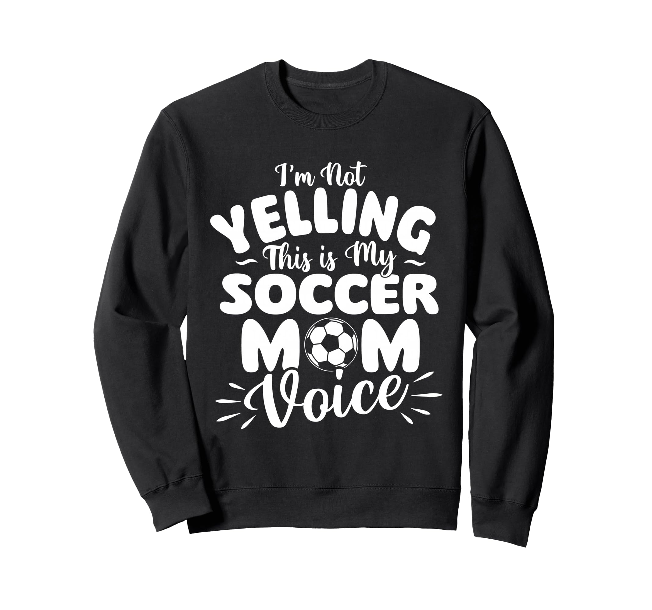Im Not Yelling This Is My Soccer Mom Sweatshirt - Novelty Apparel Unisex