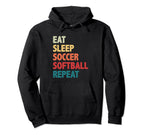 Eat Sleep Soccer Softball Repeat Hoodie - Casual Everyday Wear Men Women