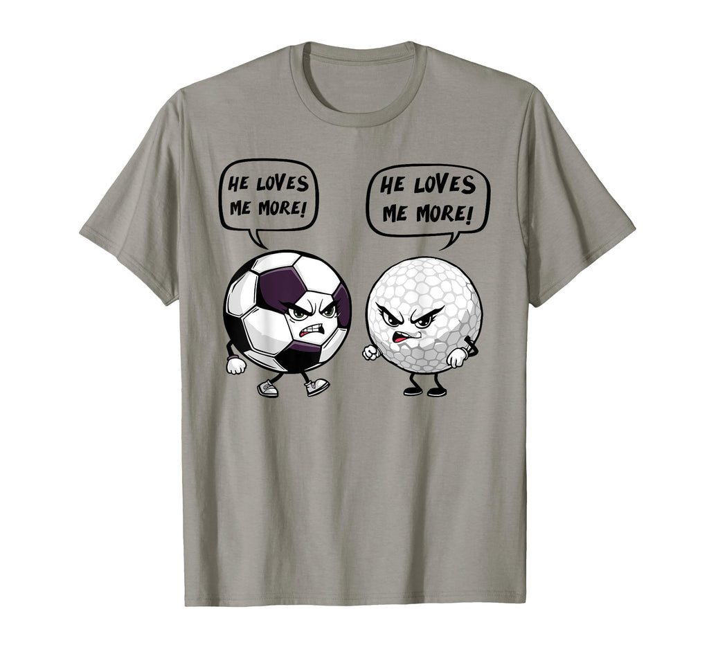 Soccer Golf Funny He Loves Me More T-Shirt - Casual Everyday Wear Men Women