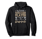 My Favorite Soccer Player Calls Me Grammie Hoodie - Novelty Apparel Unisex