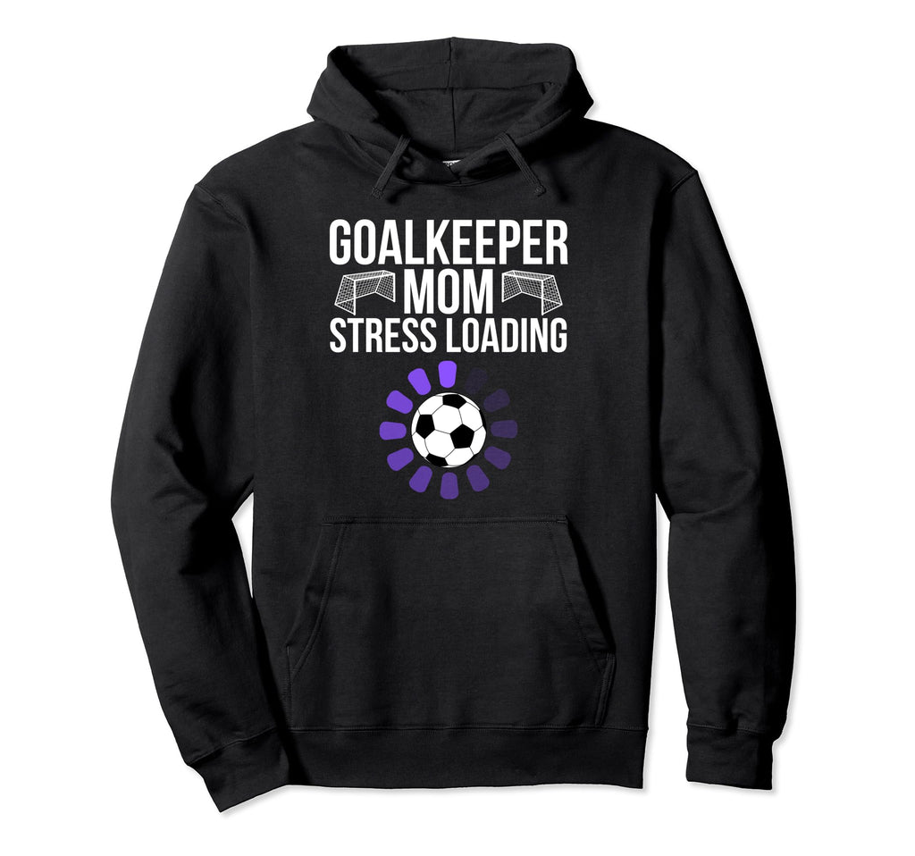 Goalkeeper Mom Stress Loading Funny Hoodie - Custom Art Print Unisex