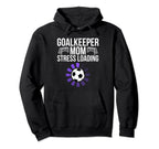 Goalkeeper Mom Stress Loading Funny Hoodie - Custom Art Print Unisex