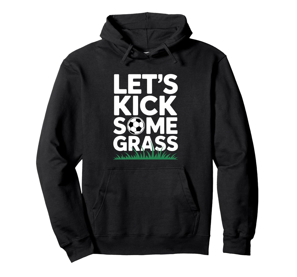 Lets Kick Some Grass Funny Soccer Lover Hoodie - Graphic Print for Adults