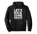 Lets Kick Some Grass Funny Soccer Lover Hoodie - Graphic Print for Adults
