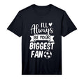 Mens Ill Always Be Your Biggest Fan T-Shirt - Custom Art Print Men Women