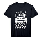 Mens Ill Always Be Your Biggest Fan T-Shirt - Custom Art Print Men Women