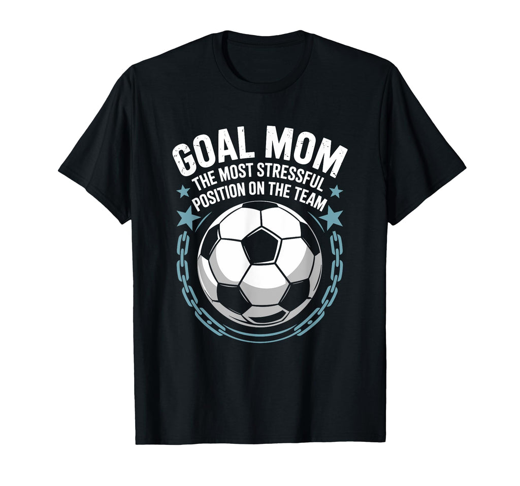 Soccer Goal Mom Most Stressful T-Shirt - Fun Novelty Design Unisex