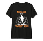 Midfielder Day Zombie Night Funny T-Shirt - Graphic Print Men Women