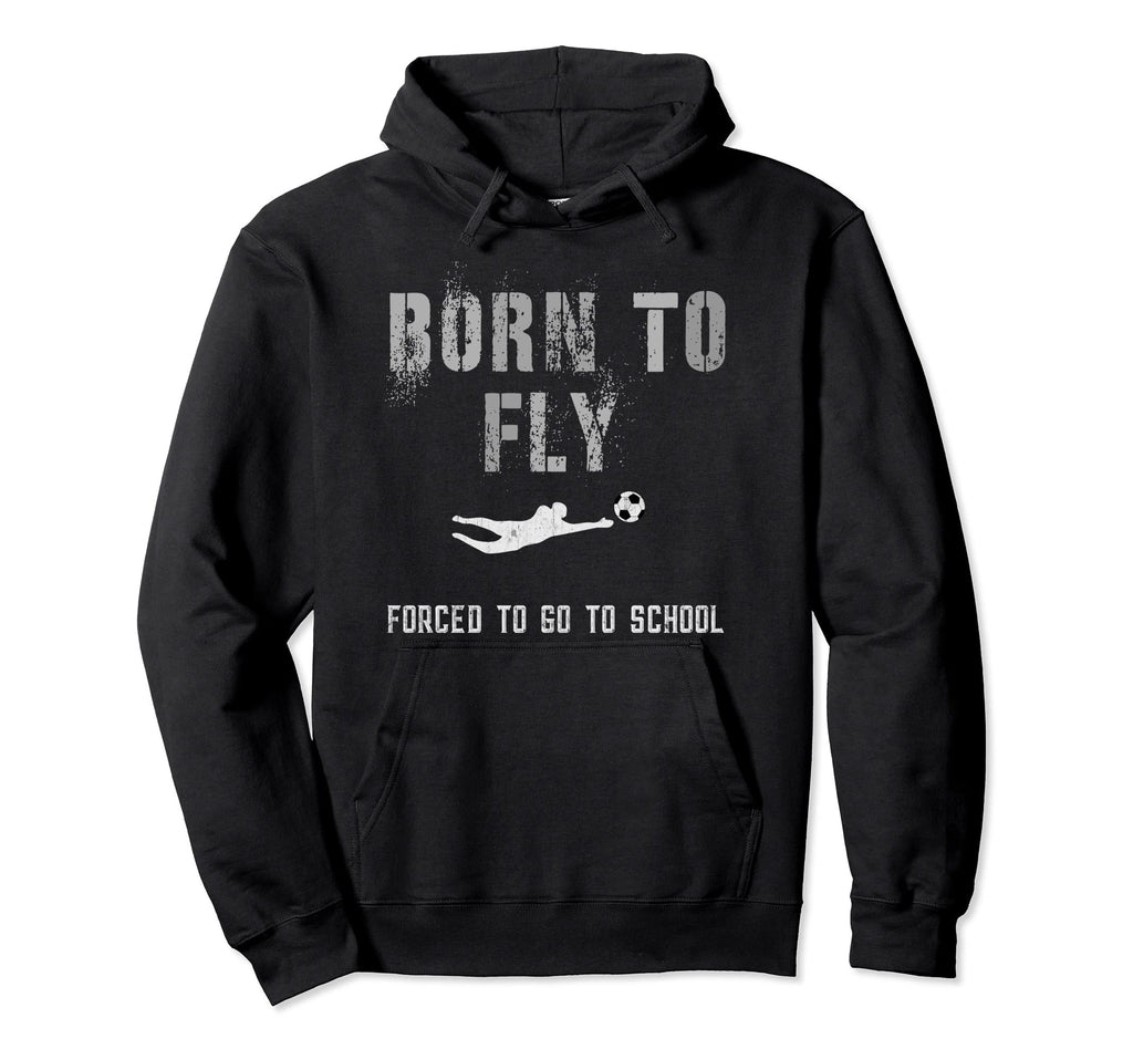 Funny Soccer Goalie Born To Fly Student Hoodie - Graphic Print Men Women