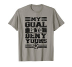 My Goal Is To Deny Yours Distressed T-Shirt - Trendy Graphic Men Women