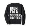 Bruh Soccer Brother Biggest Fan Sweatshirt - Casual Everyday Wear Unisex
